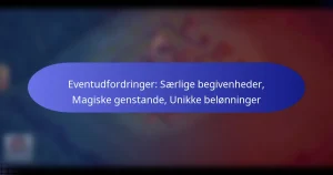 Read more about the article Eventudfordringer: Særlige begivenheder, Magiske genstande, Unikke belønninger