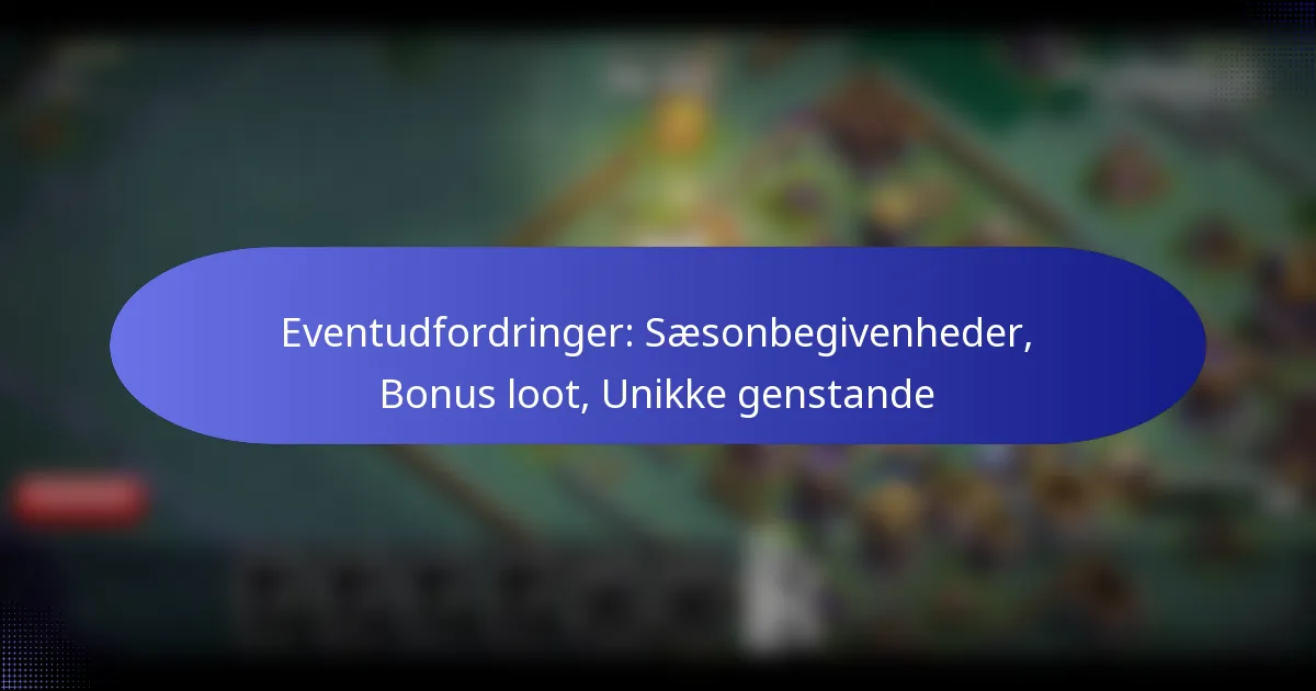 Read more about the article Eventudfordringer: Sæsonbegivenheder, Bonus loot, Unikke genstande