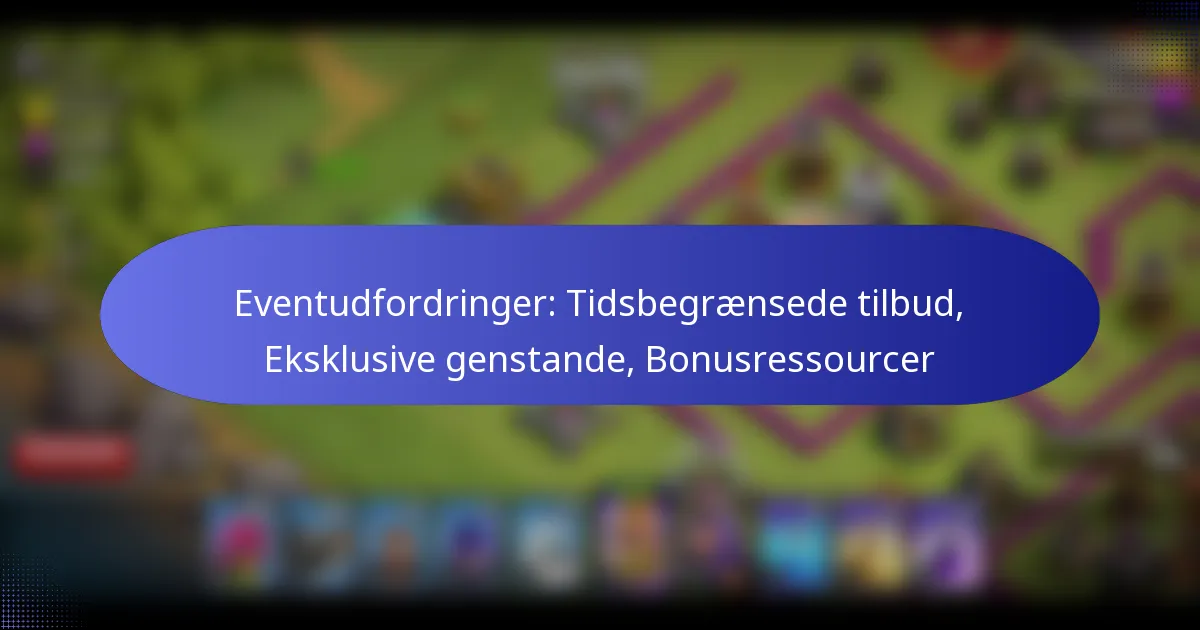 Read more about the article Eventudfordringer: Tidsbegrænsede tilbud, Eksklusive genstande, Bonusressourcer