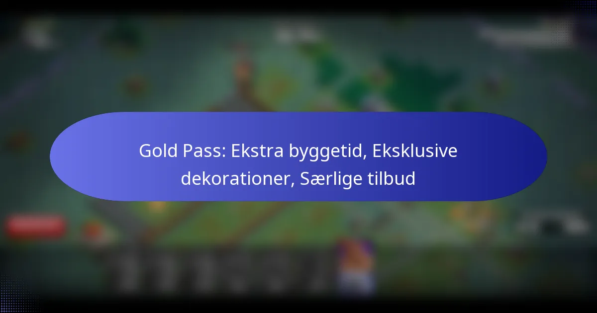 Read more about the article Gold Pass: Ekstra byggetid, Eksklusive dekorationer, Særlige tilbud