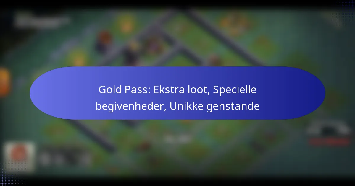 Read more about the article Gold Pass: Ekstra loot, Specielle begivenheder, Unikke genstande