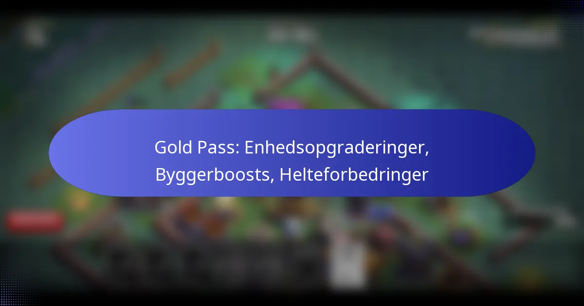 Read more about the article Gold Pass: Enhedsopgraderinger, Byggerboosts, Helteforbedringer