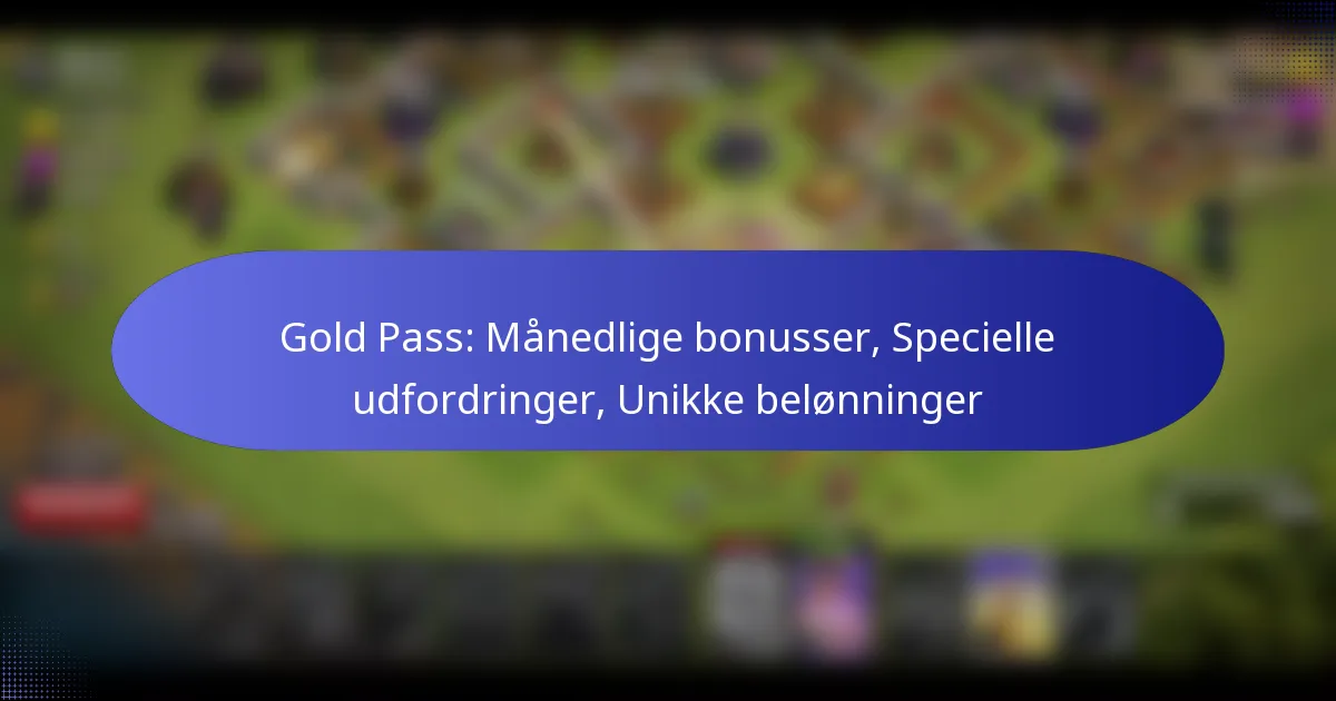 Read more about the article Gold Pass: Månedlige bonusser, Specielle udfordringer, Unikke belønninger