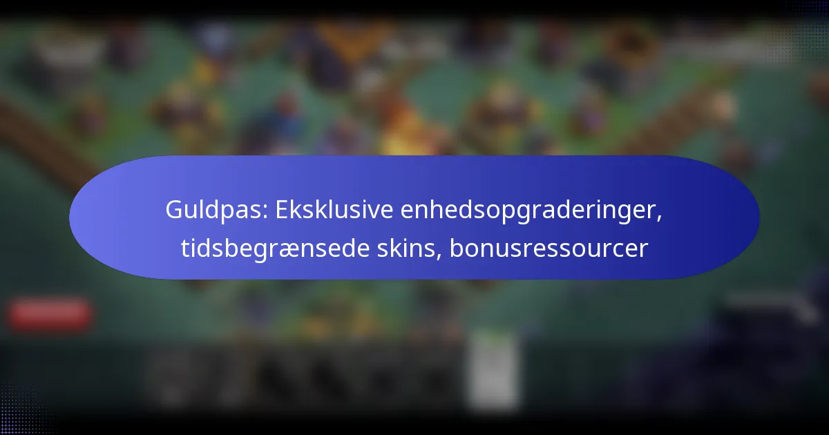 Read more about the article Guldpas: Eksklusive enhedsopgraderinger, tidsbegrænsede skins, bonusressourcer
