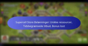 Read more about the article Supercell Store Belønninger: Unikke ressourcer, Tidsbegrænsede tilbud, Bonus loot
