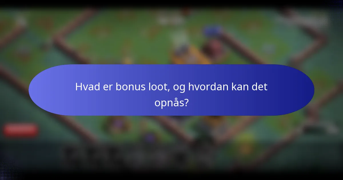 Hvad er bonus loot, og hvordan kan det opnås?