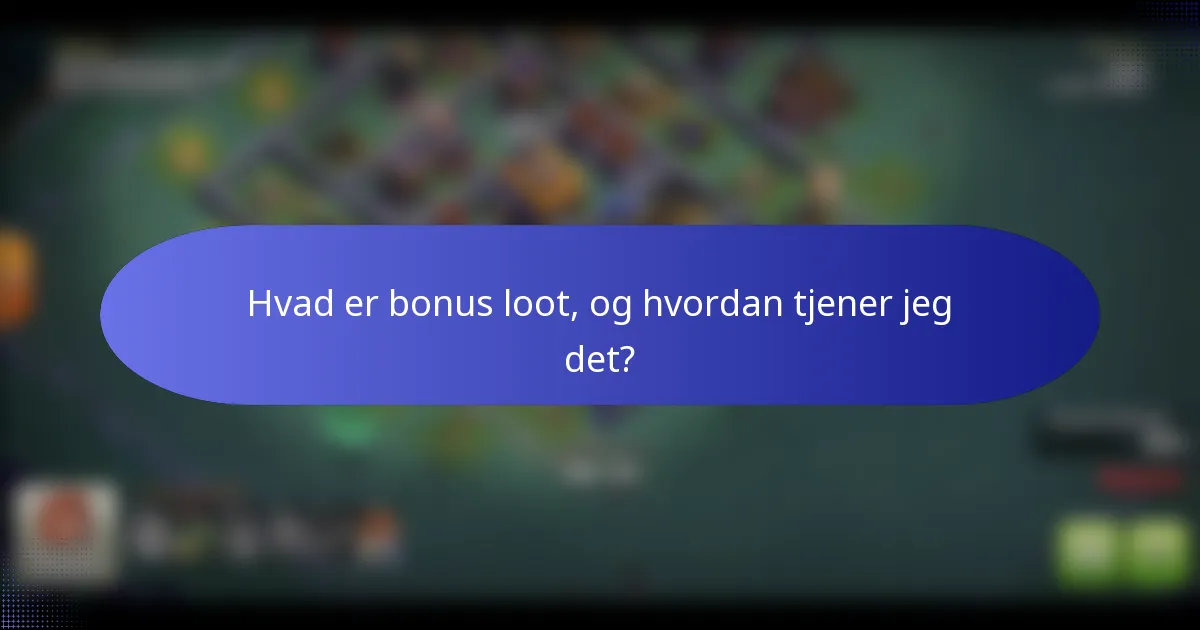 Hvad er bonus loot, og hvordan tjener jeg det?