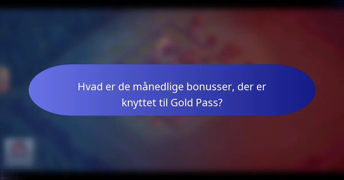 Hvad er de månedlige bonusser, der er knyttet til Gold Pass?