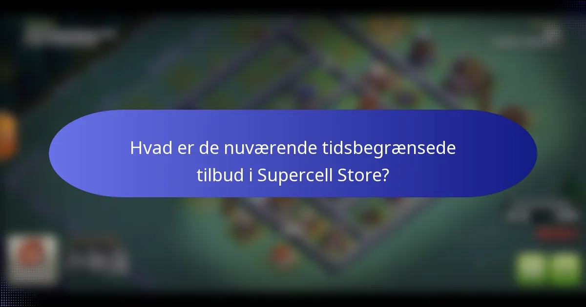 Hvad er de nuværende tidsbegrænsede tilbud i Supercell Store?