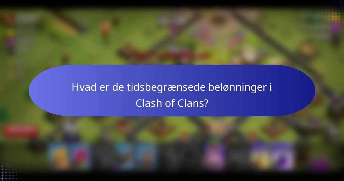 Hvad er de tidsbegrænsede belønninger i Clash of Clans?