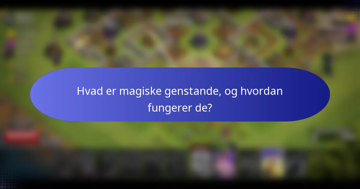 Hvad er magiske genstande, og hvordan fungerer de?