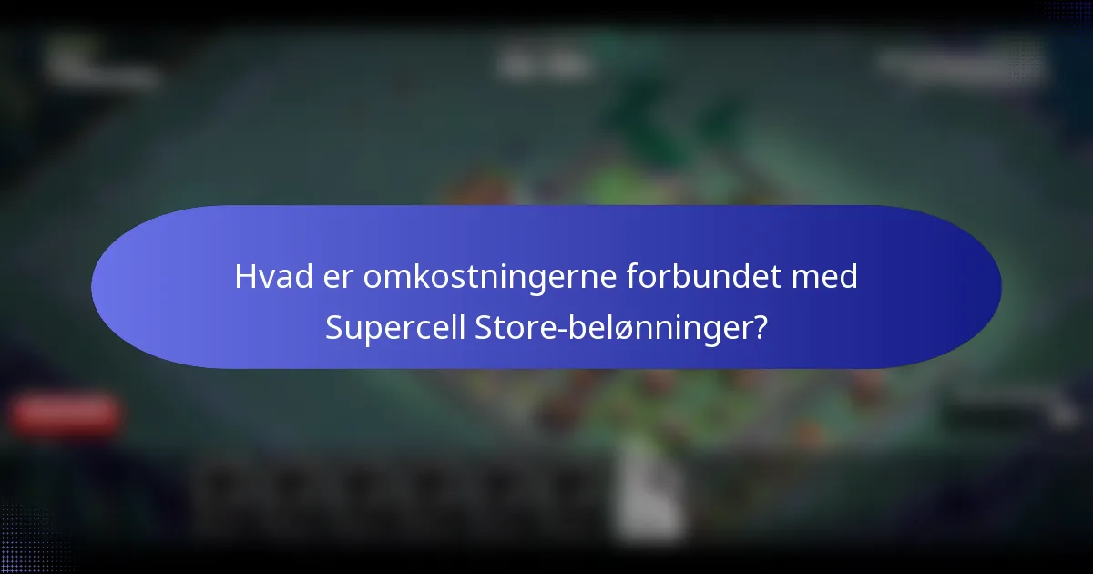 Hvad er omkostningerne forbundet med Supercell Store-belønninger?