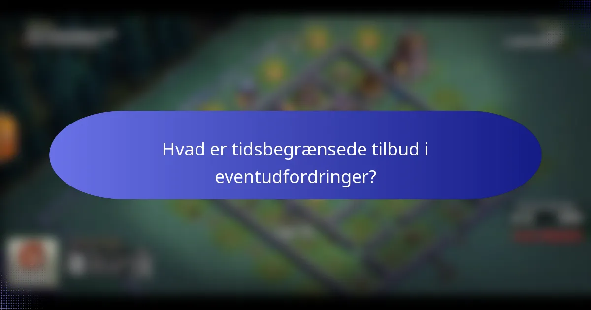 Hvad er tidsbegrænsede tilbud i eventudfordringer?