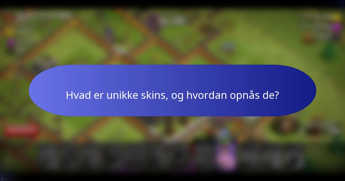 Hvad er unikke skins, og hvordan opnås de?