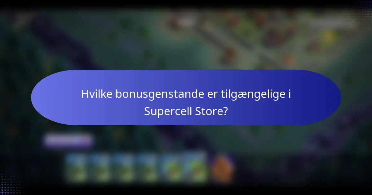 Hvilke bonusgenstande er tilgængelige i Supercell Store?