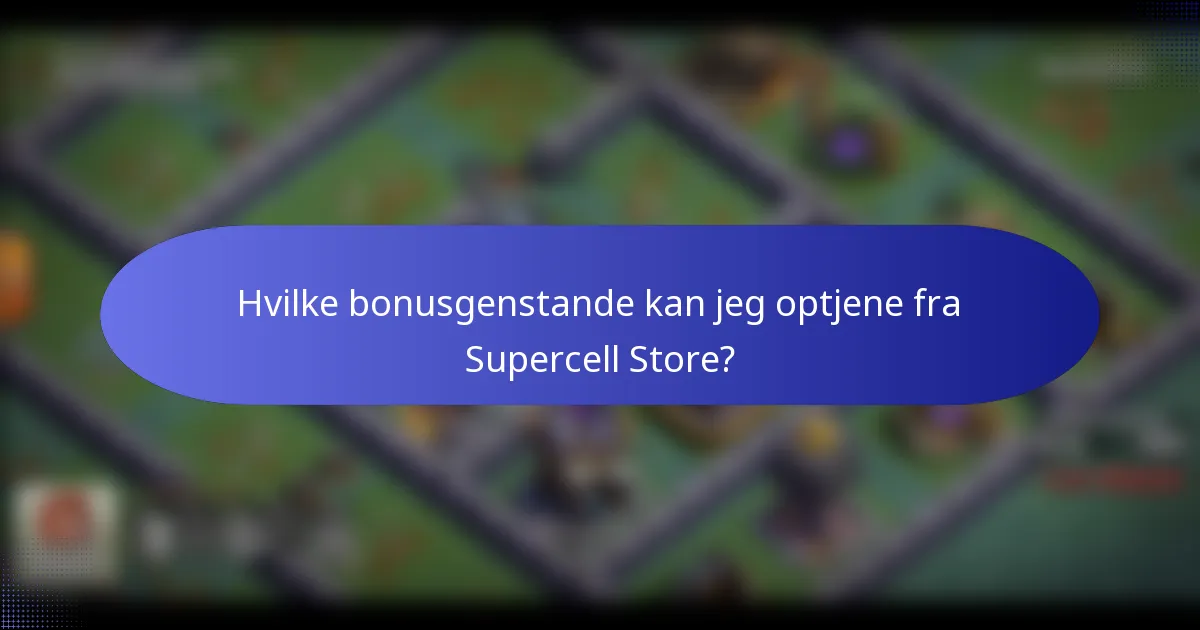 Hvilke bonusgenstande kan jeg optjene fra Supercell Store?