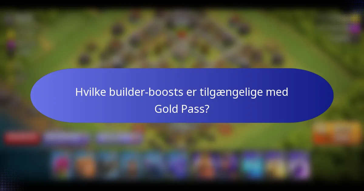 Hvilke builder-boosts er tilgængelige med Gold Pass?