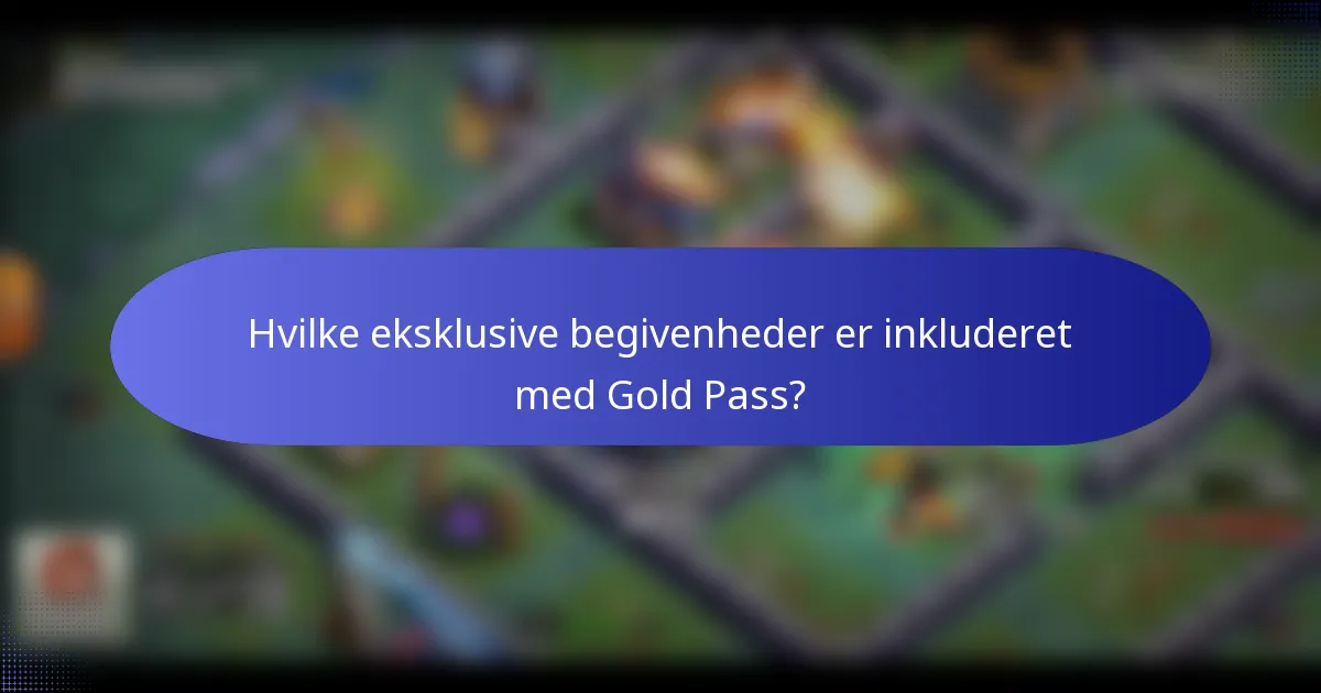 Hvilke eksklusive begivenheder er inkluderet med Gold Pass?