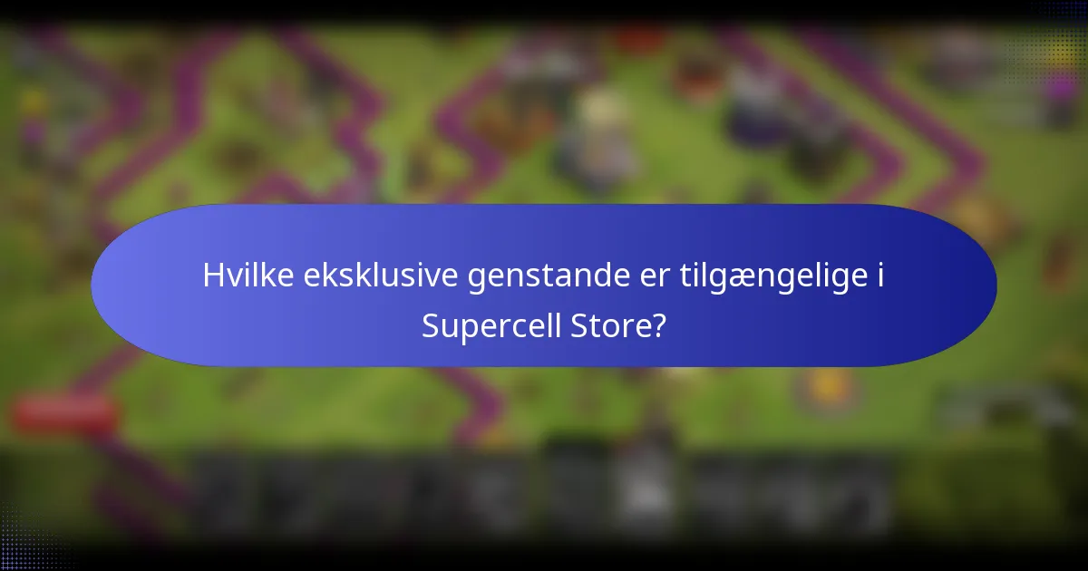 Hvilke eksklusive genstande er tilgængelige i Supercell Store?