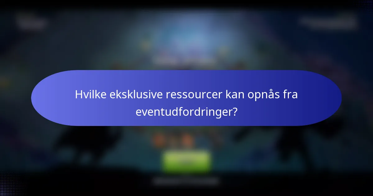Hvilke eksklusive ressourcer kan opnås fra eventudfordringer?