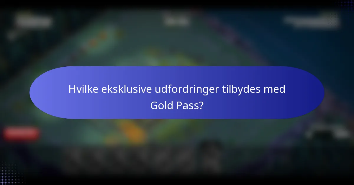 Hvilke eksklusive udfordringer tilbydes med Gold Pass?