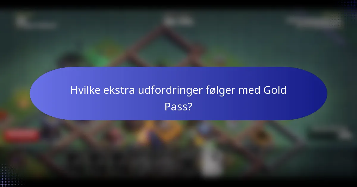 Hvilke ekstra udfordringer følger med Gold Pass?
