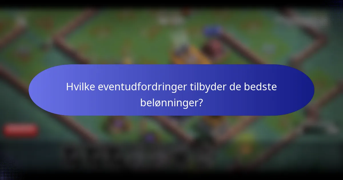 Hvilke eventudfordringer tilbyder de bedste belønninger?