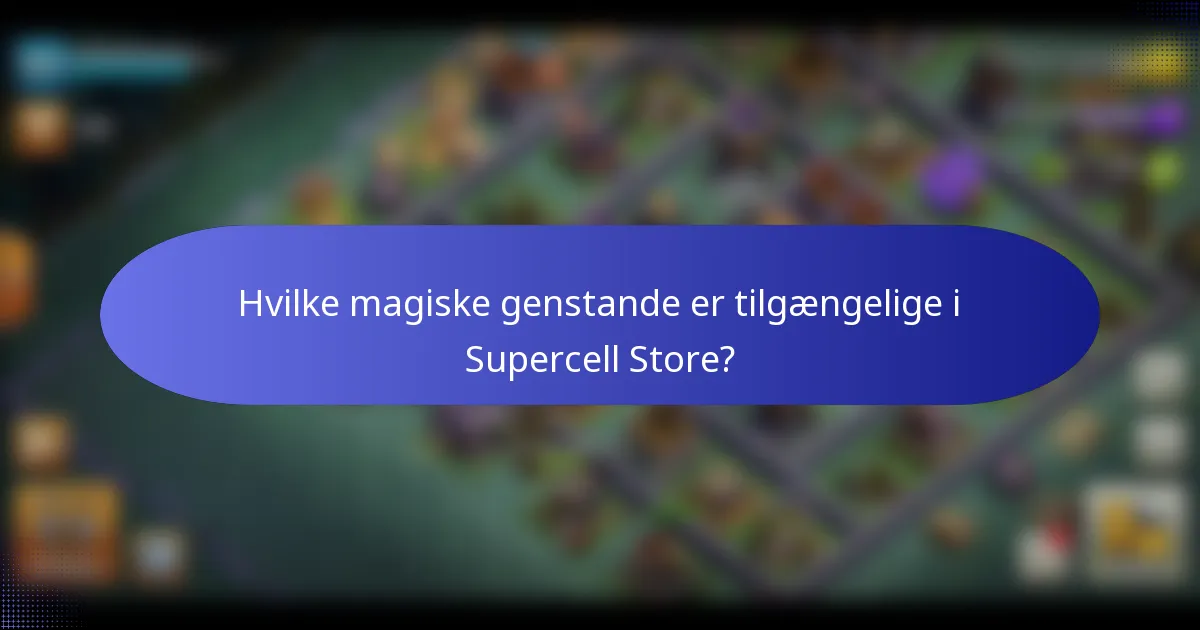 Hvilke magiske genstande er tilgængelige i Supercell Store?