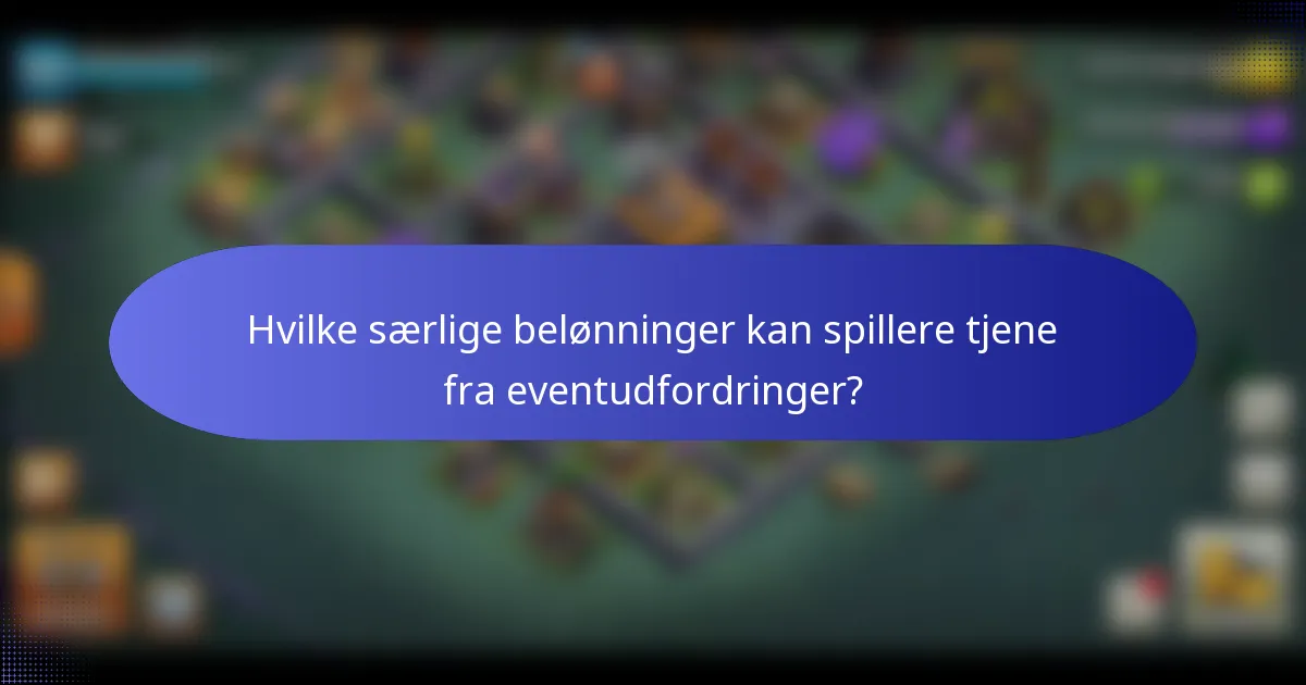 Hvilke særlige belønninger kan spillere tjene fra eventudfordringer?