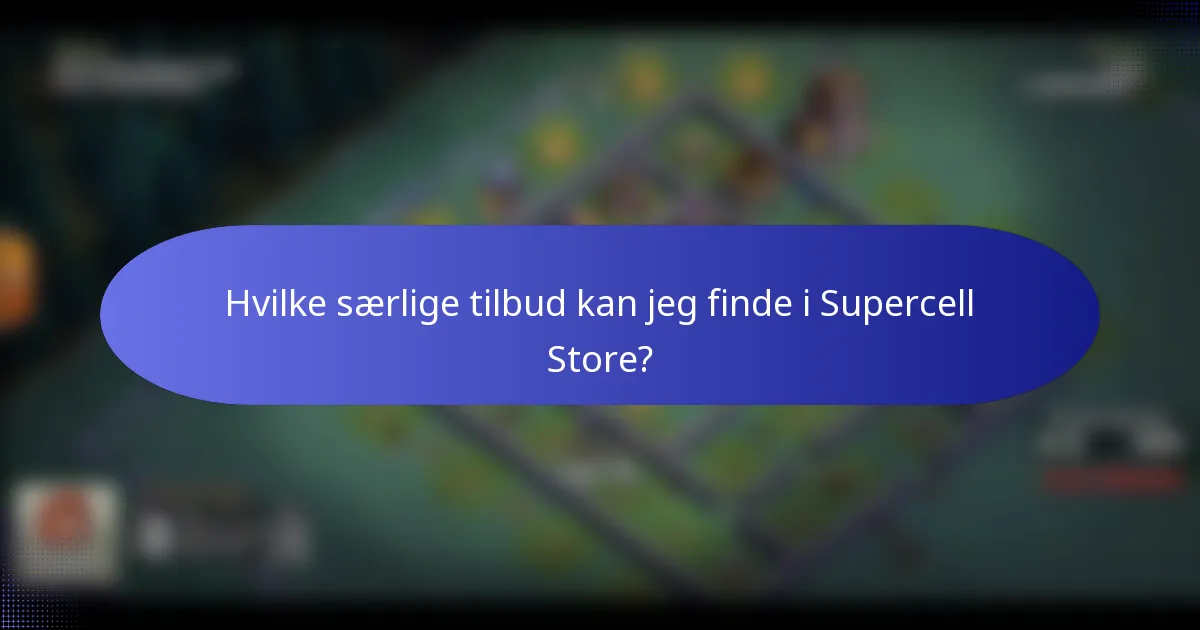 Hvilke særlige tilbud kan jeg finde i Supercell Store?