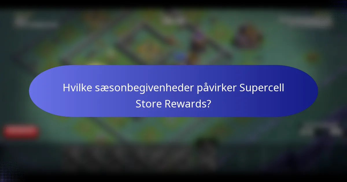 Hvilke sæsonbegivenheder påvirker Supercell Store Rewards?