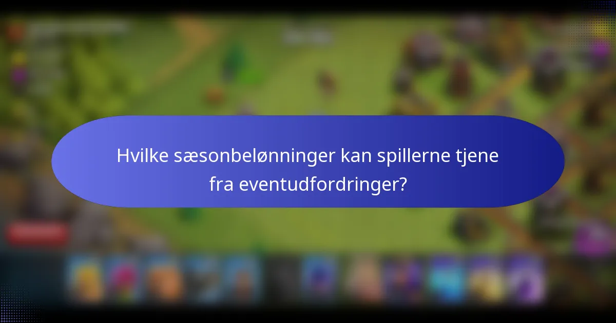 Hvilke sæsonbelønninger kan spillerne tjene fra eventudfordringer?