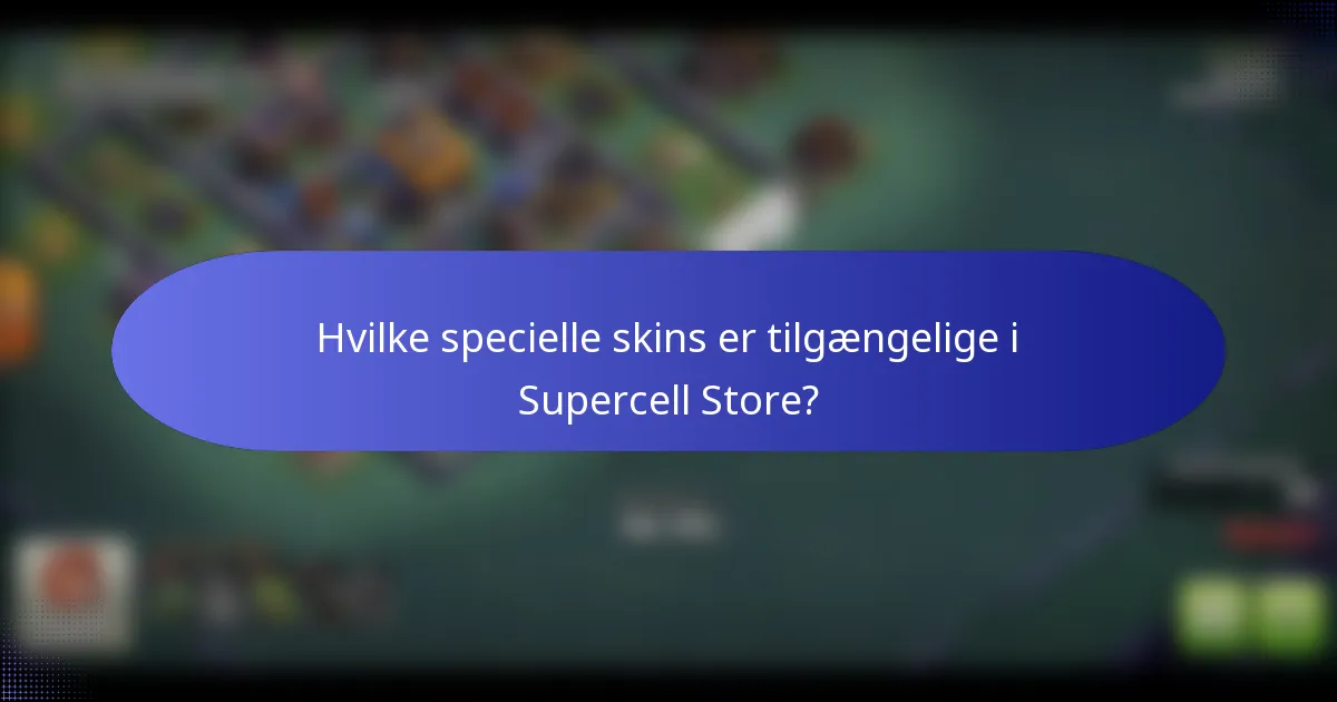 Hvilke specielle skins er tilgængelige i Supercell Store?