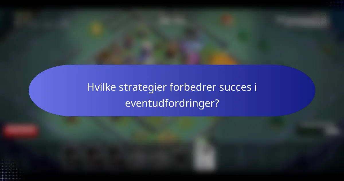 Hvilke strategier forbedrer succes i eventudfordringer?