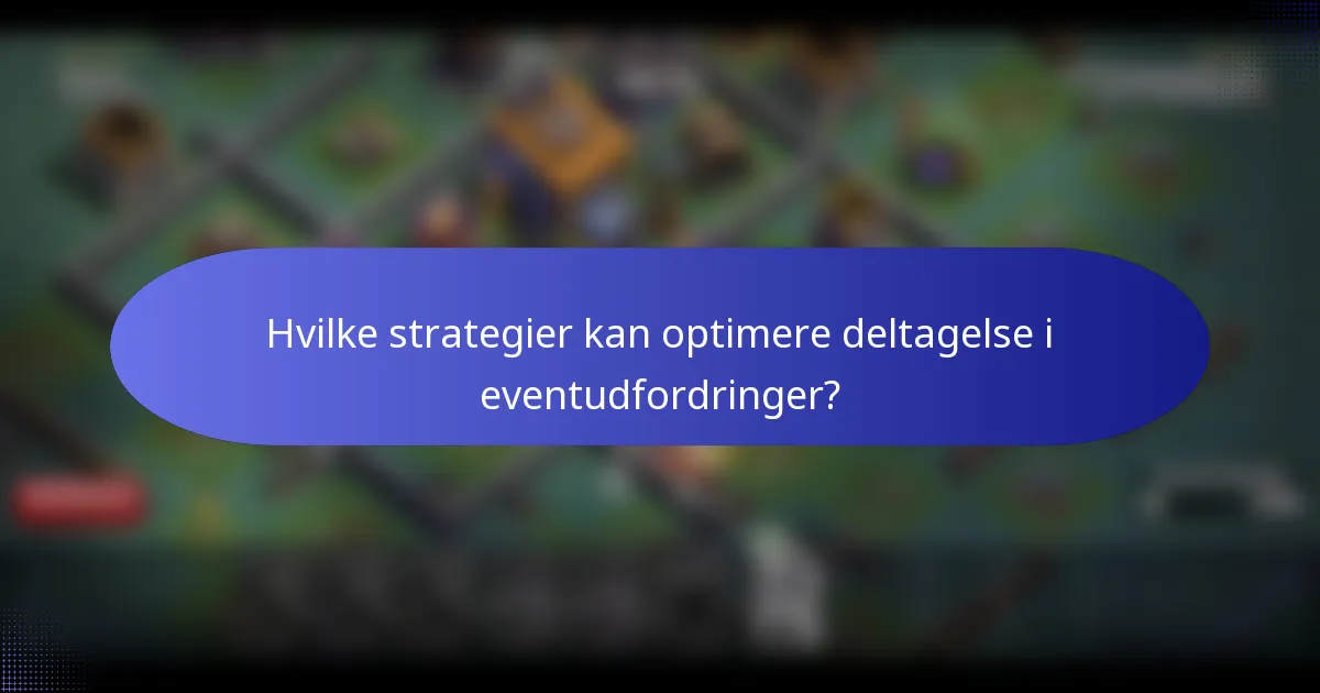 Hvilke strategier kan optimere deltagelse i eventudfordringer?
