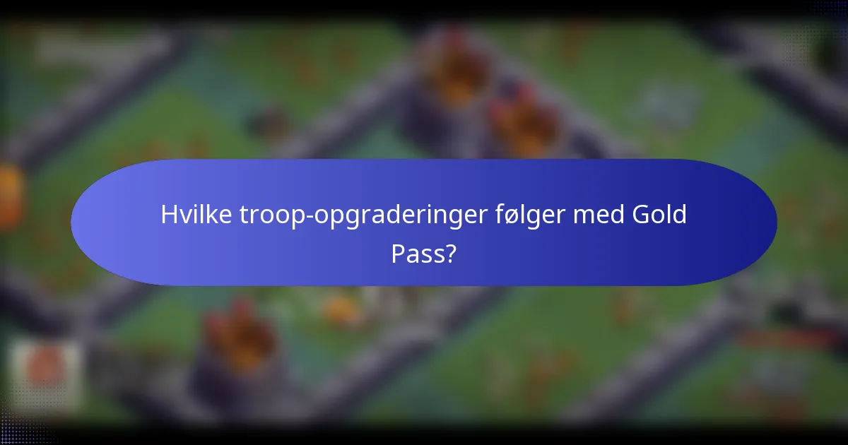 Hvilke troop-opgraderinger følger med Gold Pass?