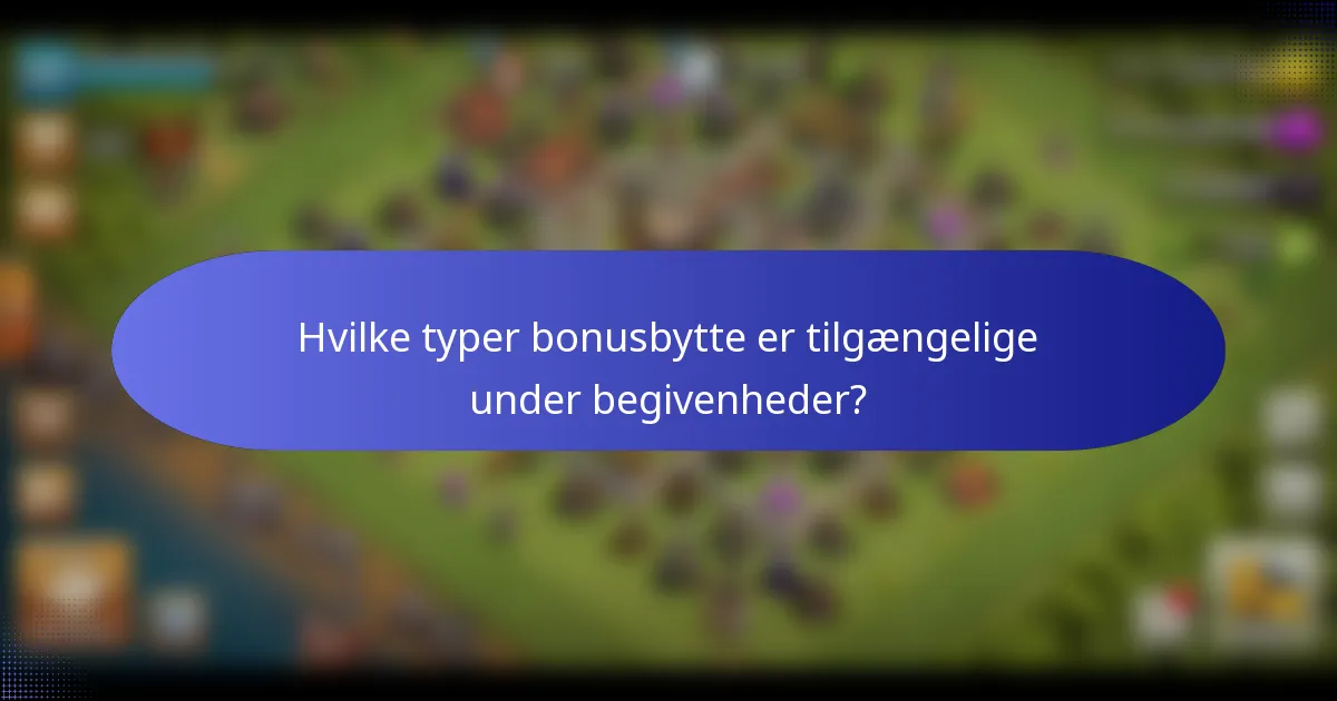 Hvilke typer bonusbytte er tilgængelige under begivenheder?