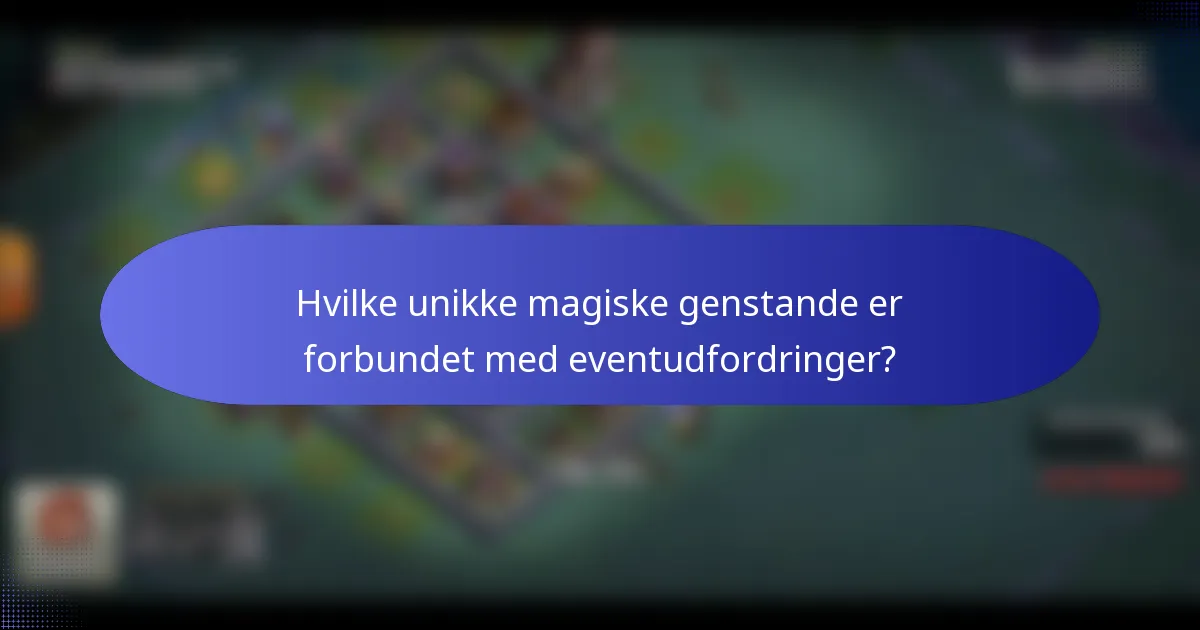 Hvilke unikke magiske genstande er forbundet med eventudfordringer?