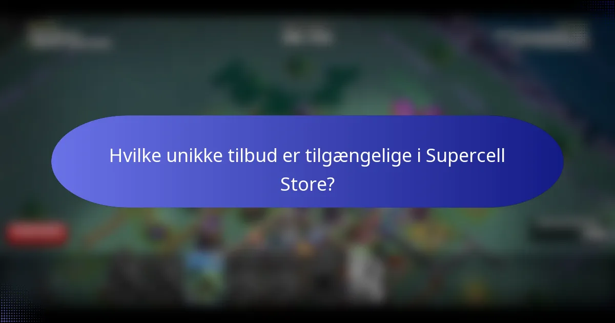 Hvilke unikke tilbud er tilgængelige i Supercell Store?