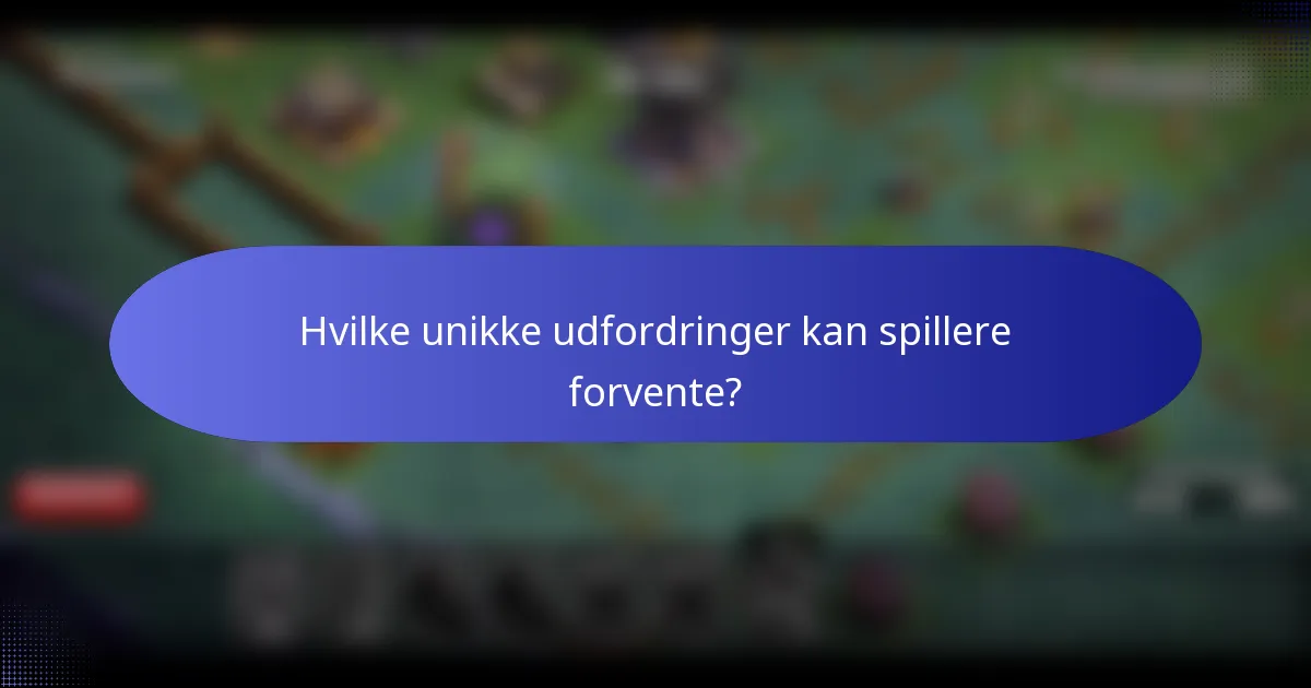 Hvilke unikke udfordringer kan spillere forvente?