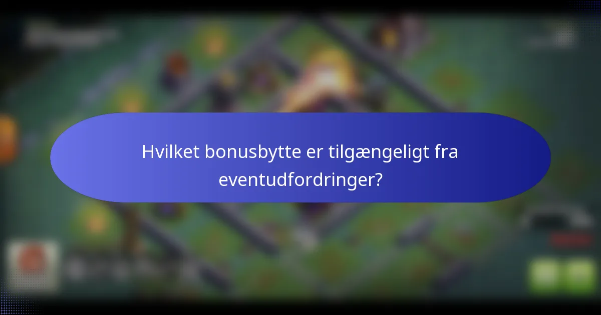 Hvilket bonusbytte er tilgængeligt fra eventudfordringer?