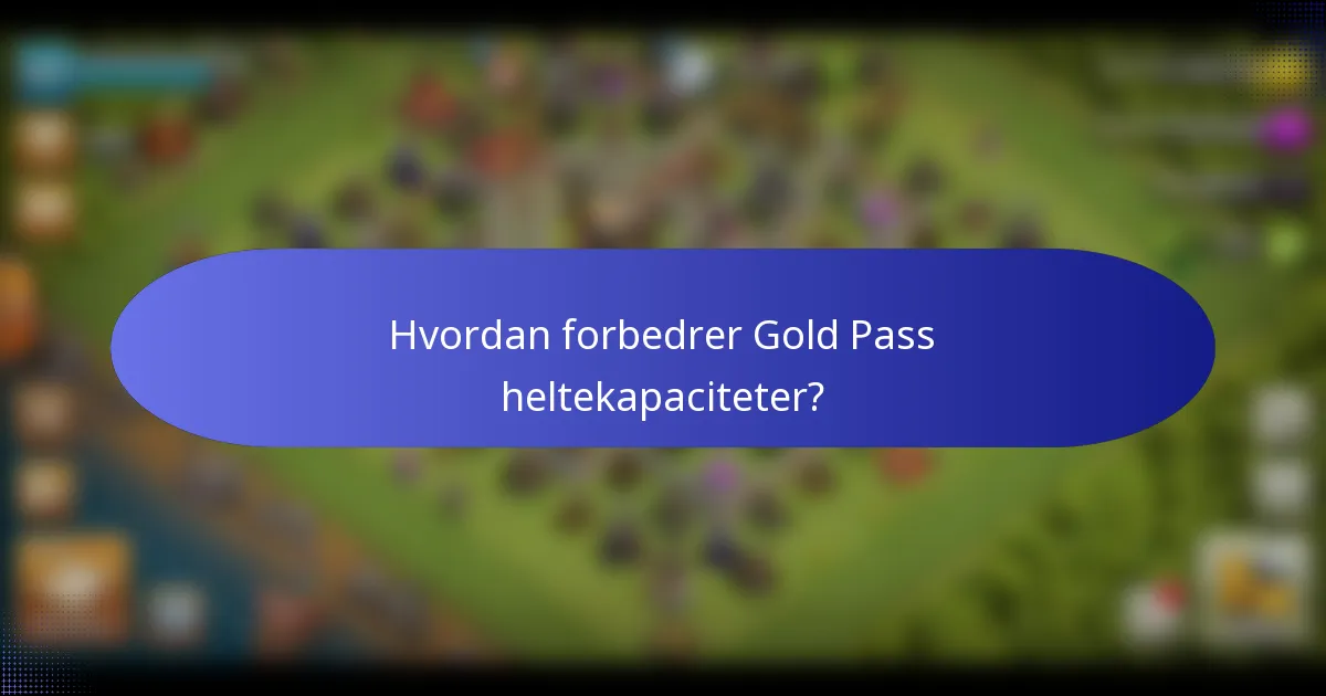 Hvordan forbedrer Gold Pass heltekapaciteter?