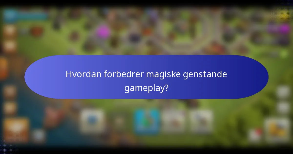 Hvordan forbedrer magiske genstande gameplay?