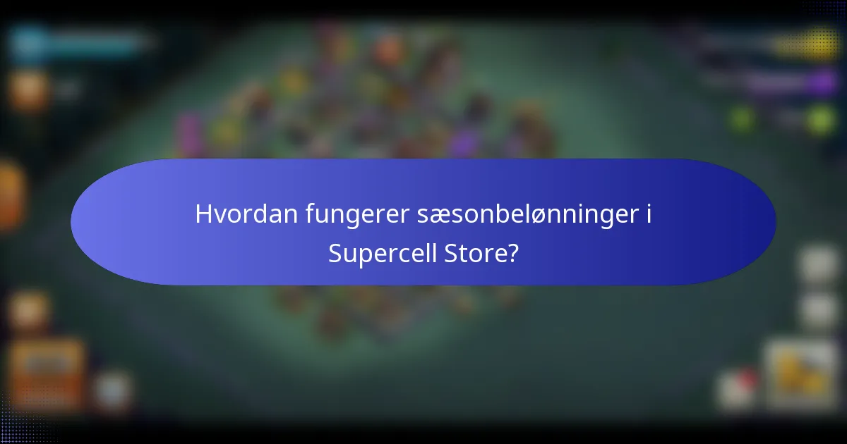 Hvordan fungerer sæsonbelønninger i Supercell Store?