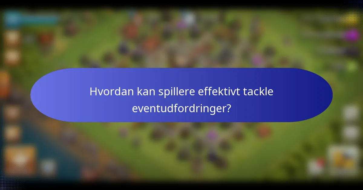 Hvordan kan spillere effektivt tackle eventudfordringer?