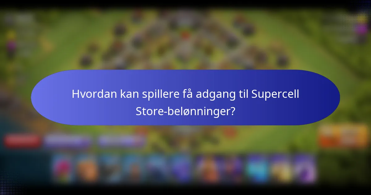 Hvordan kan spillere få adgang til Supercell Store-belønninger?
