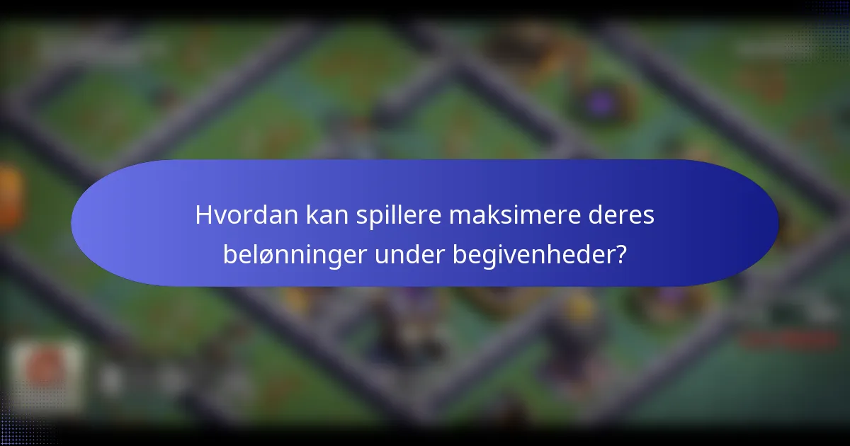 Hvordan kan spillere maksimere deres belønninger under begivenheder?