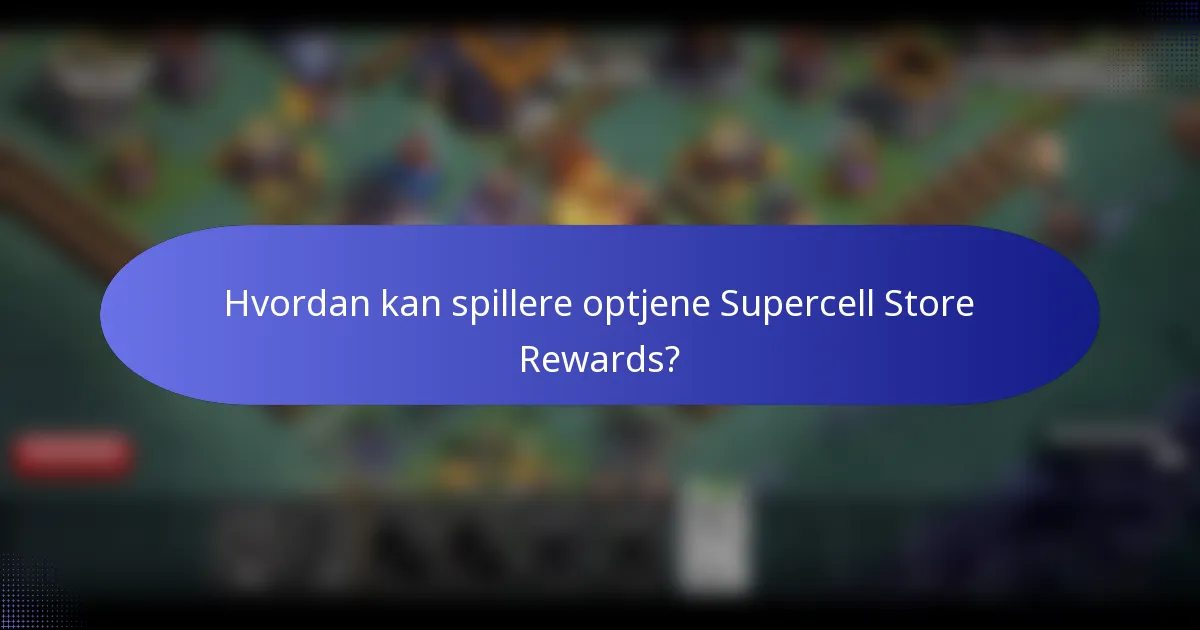 Hvordan kan spillere optjene Supercell Store Rewards?