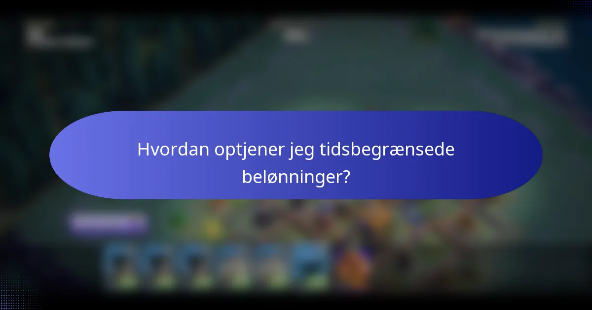 Hvordan optjener jeg tidsbegrænsede belønninger?