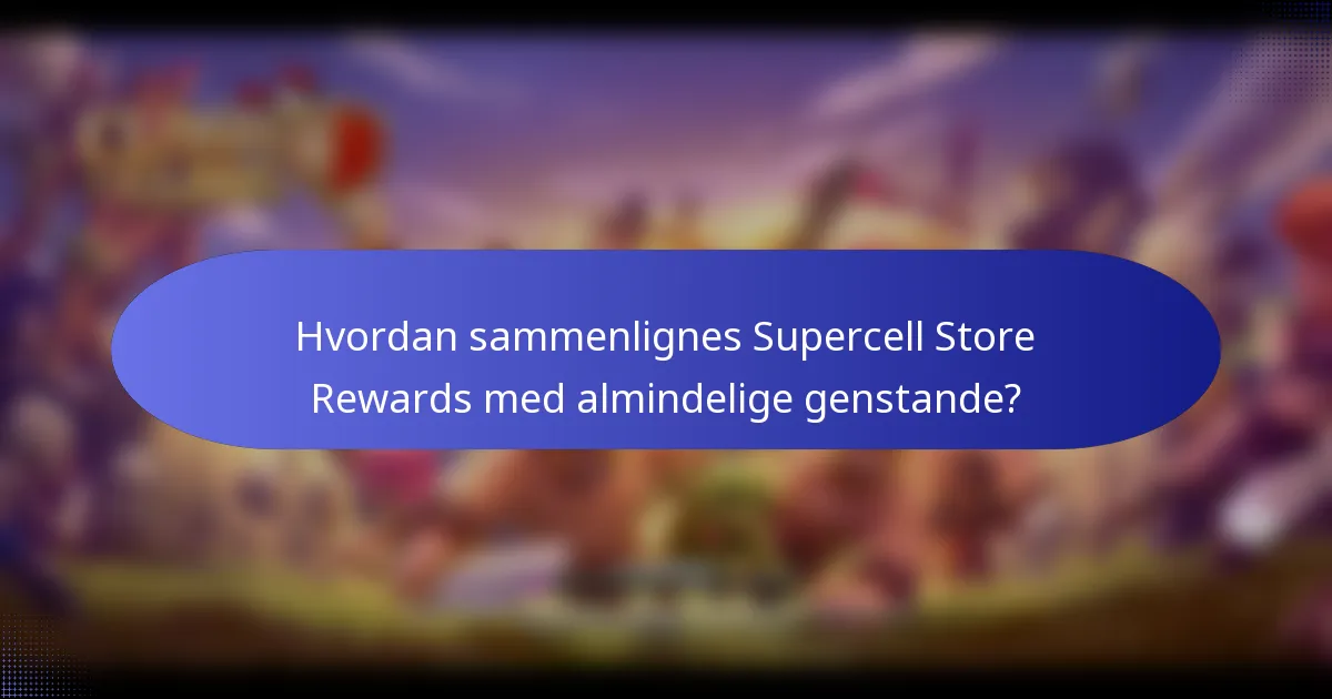 Hvordan sammenlignes Supercell Store Rewards med almindelige genstande?